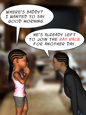 Daddy's in the Rat race.